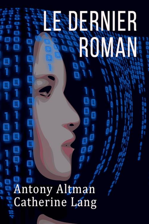 Cover of the book Le dernier roman by Catherine LANG, Antony ALTMAN, Label Ecrivayon