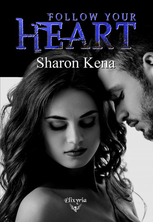 Cover of the book Follow your heart by Sharon Kena, Editions Elixyria