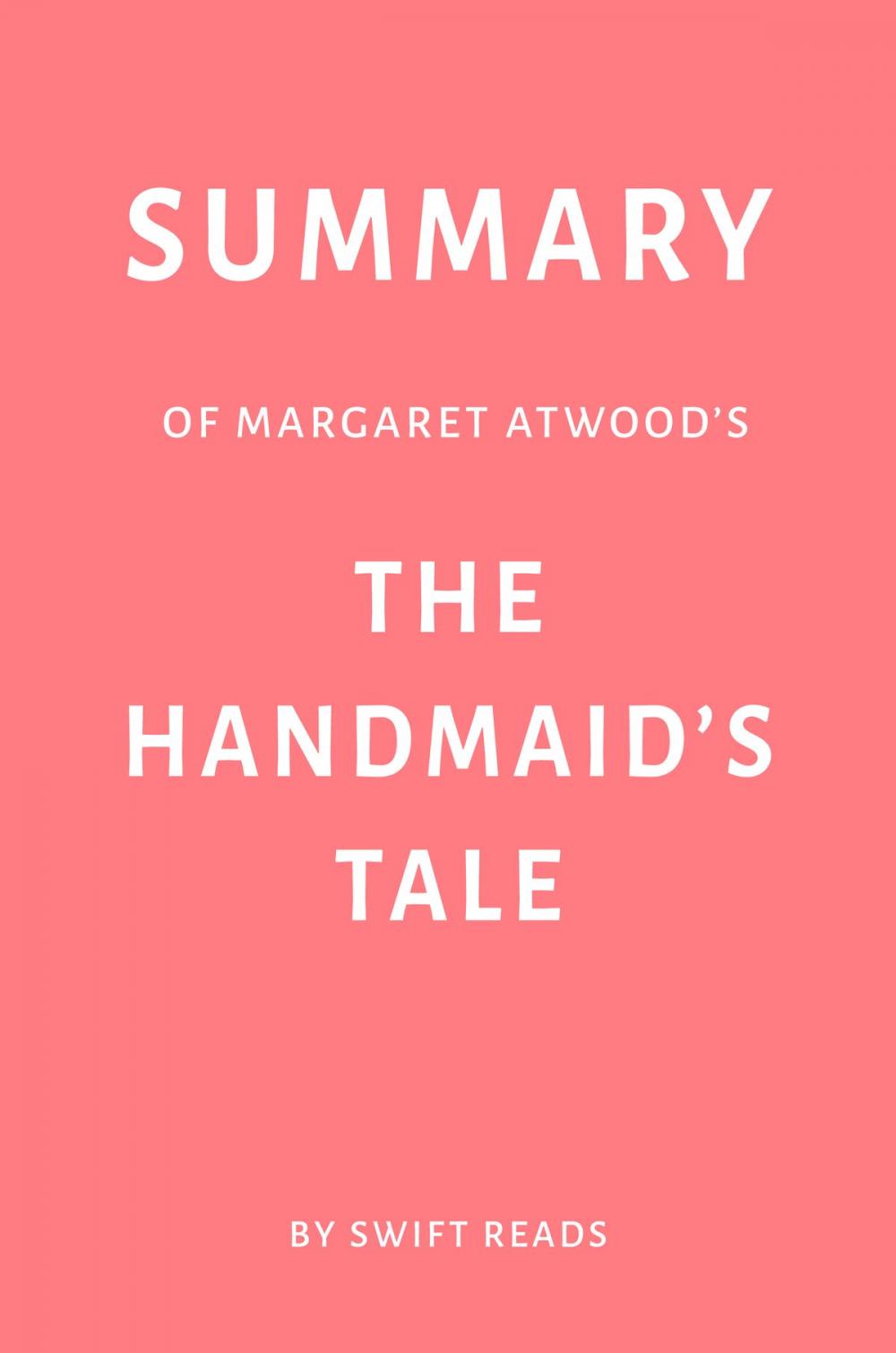 Big bigCover of Summary of Margaret Atwood’s The Handmaid’s Tale by Swift Reads