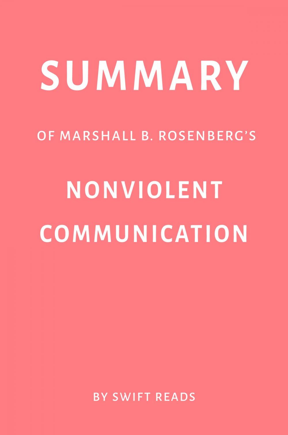 Big bigCover of Summary of Marshall B. Rosenberg’s Nonviolent Communication by Swift Reads