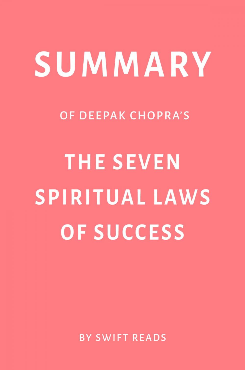 Big bigCover of Summary of Deepak Chopra’s The Seven Spiritual Laws of Success by Swift Reads