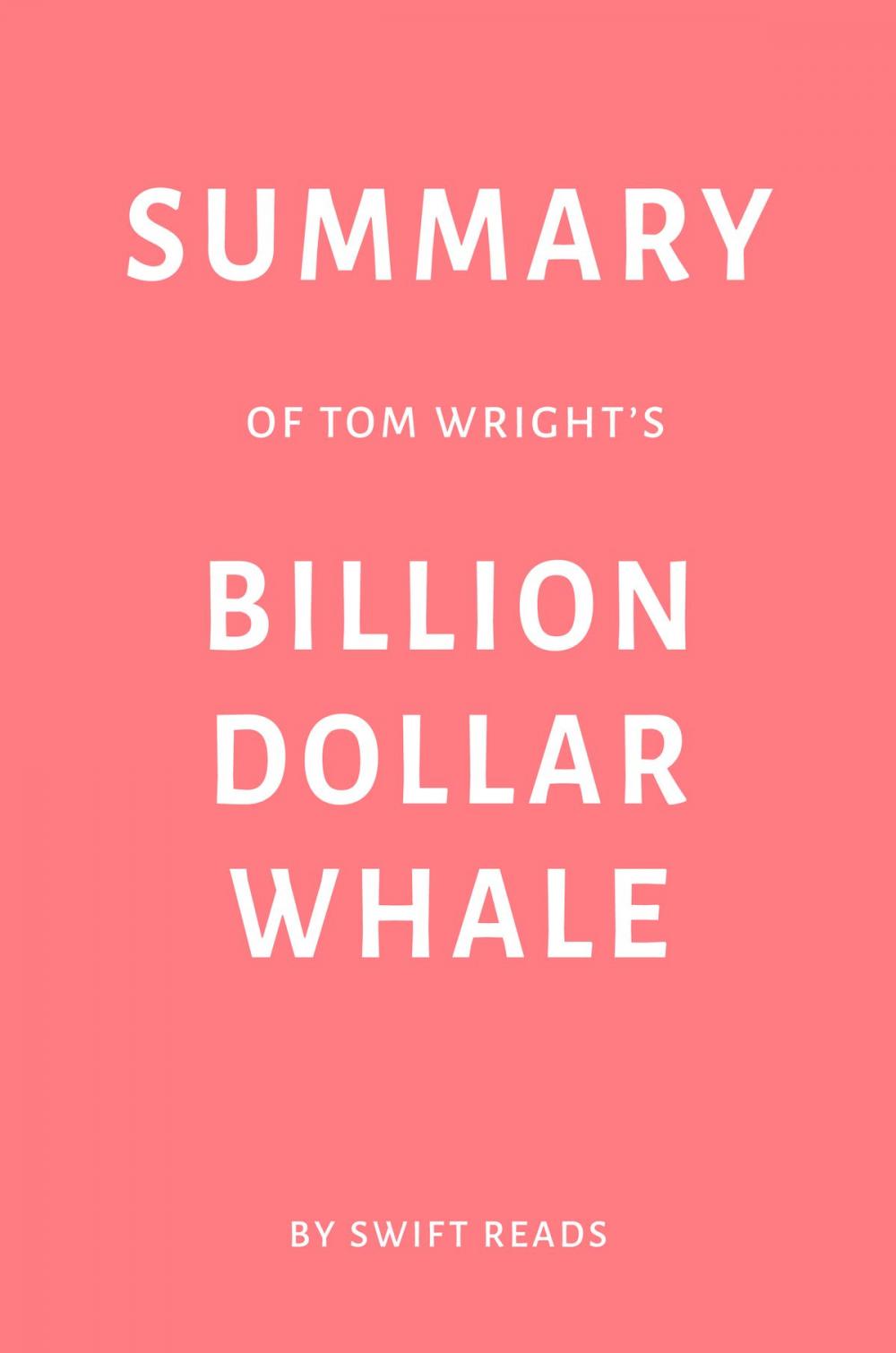 Big bigCover of Summary of Tom Wright’s Billion Dollar Whale by Swift Reads