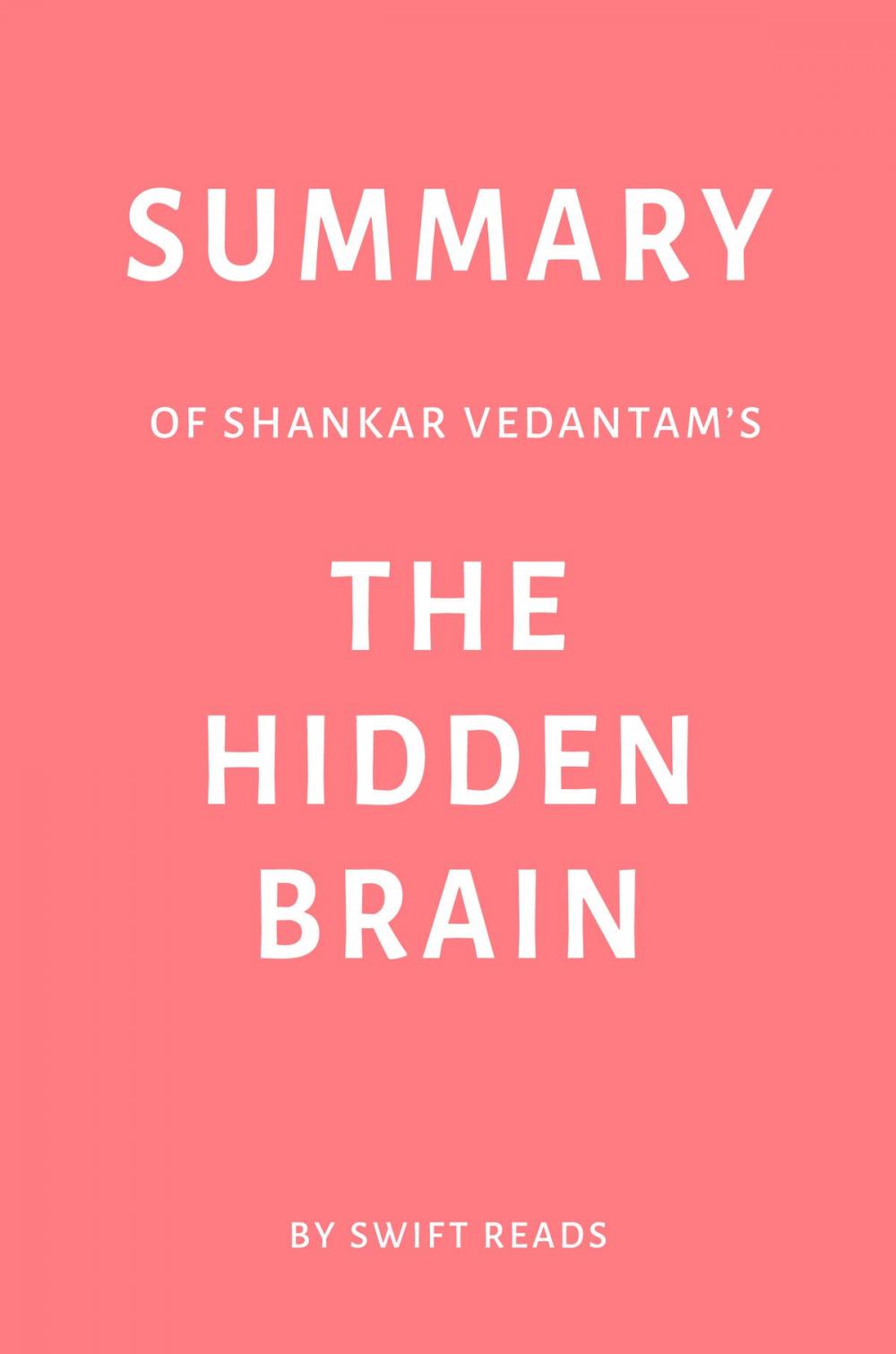 Big bigCover of Summary of Shankar Vedantam’s The Hidden Brain by Swift Reads