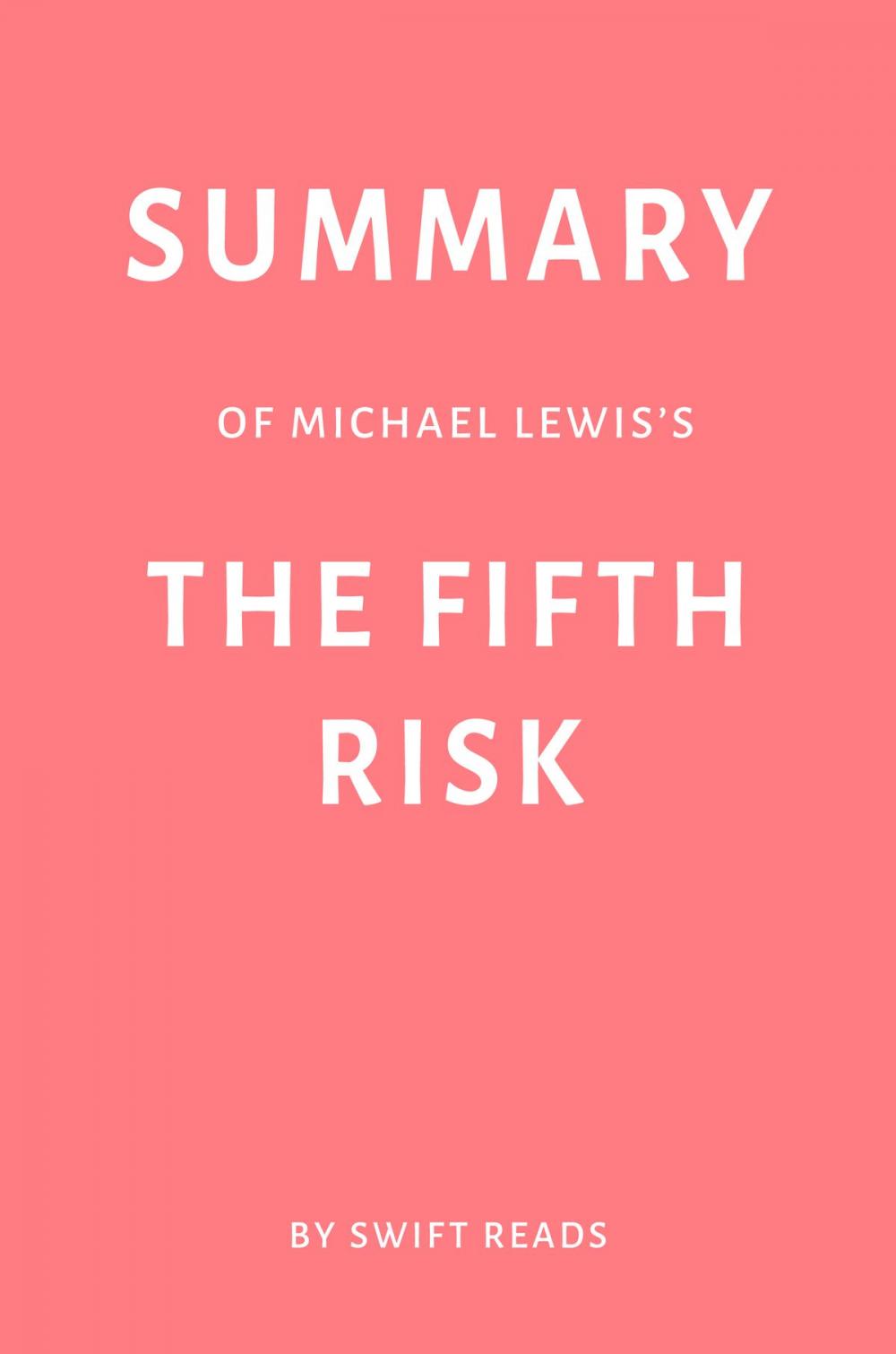 Big bigCover of Summary of Michael Lewis’s The Fifth Risk by Swift Reads
