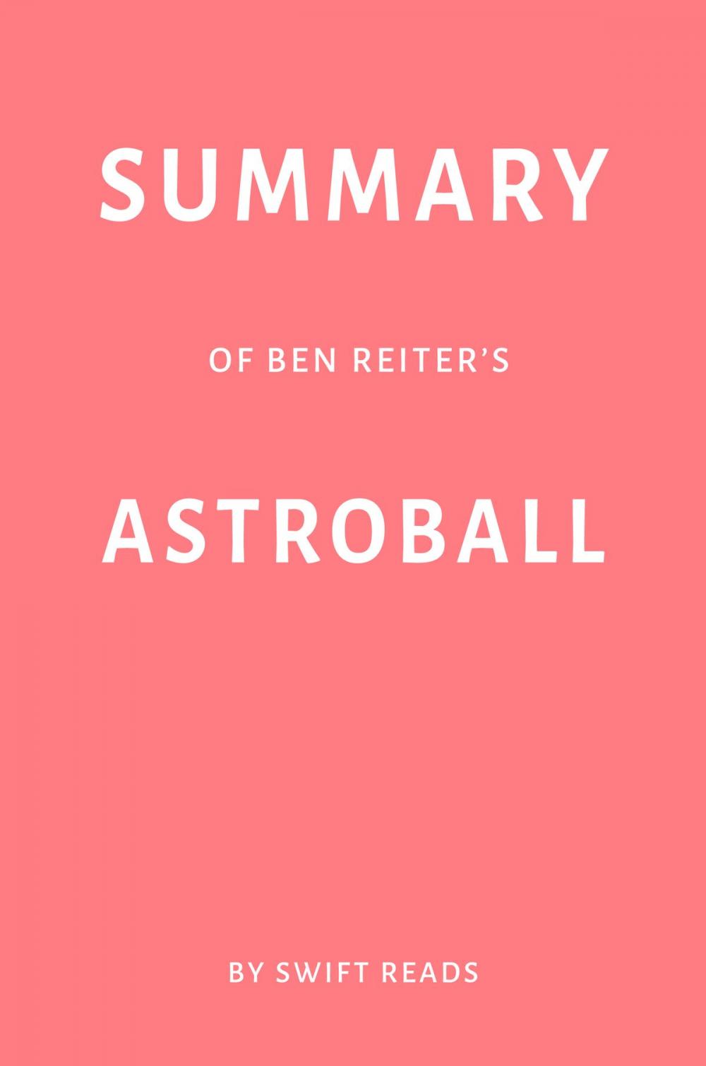 Big bigCover of Summary of Ben Reiter’s Astroball by Swift Reads