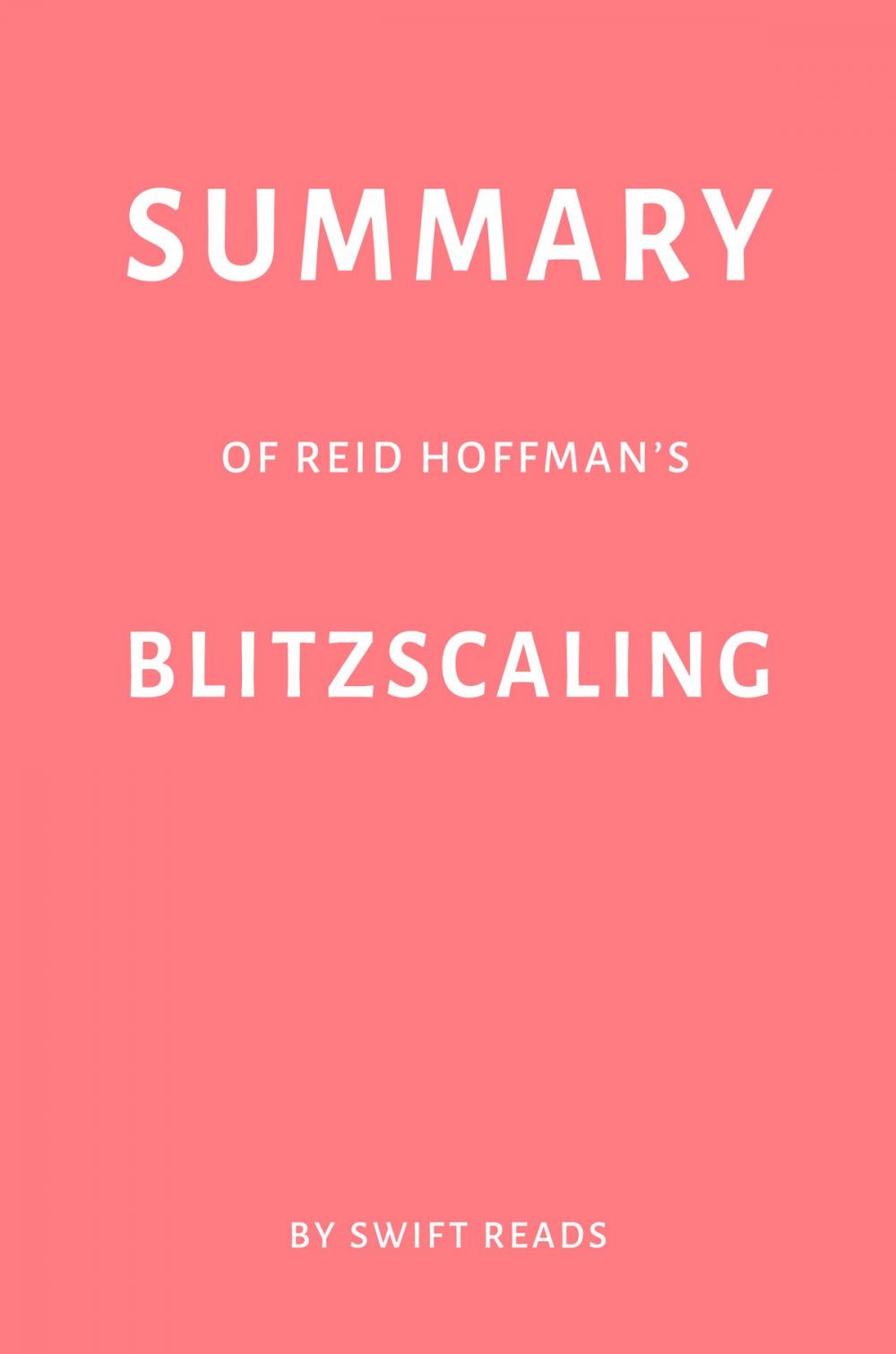 Big bigCover of Summary of Reid Hoffman’s Blitzscaling by Swift Reads
