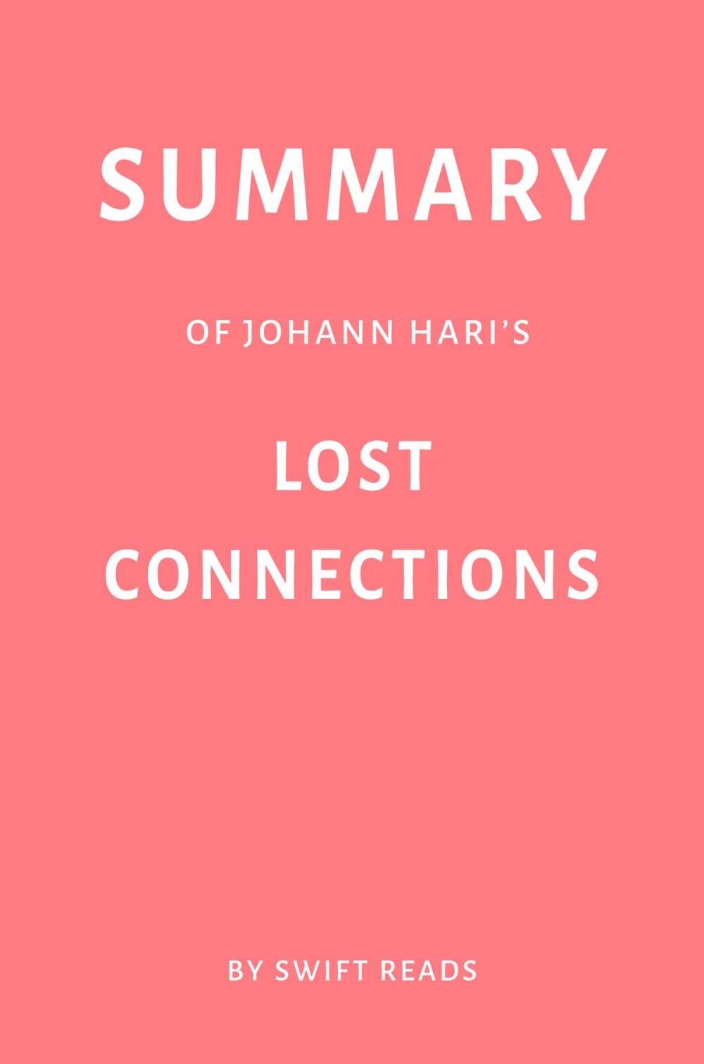 Big bigCover of Summary of Johann Hari’s Lost Connections by Swift Reads