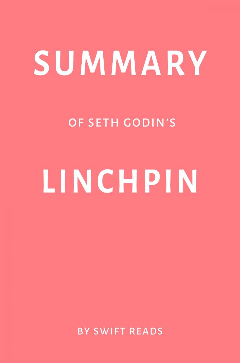 Big bigCover of Summary of Seth Godin’s Linchpin by Swift Reads