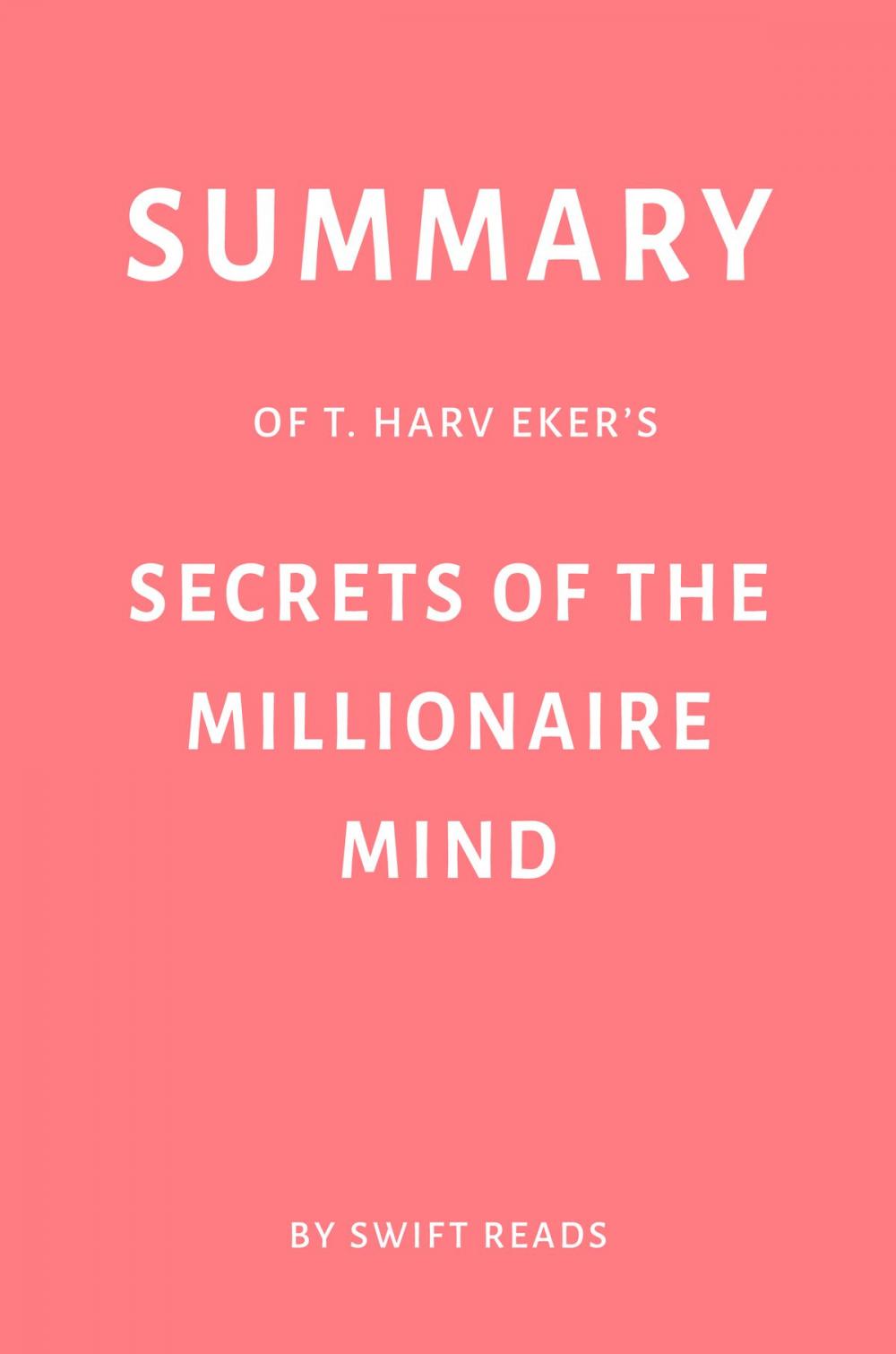Big bigCover of Summary of T. Harv Eker’s Secrets of the Millionaire Mind by Swift Reads
