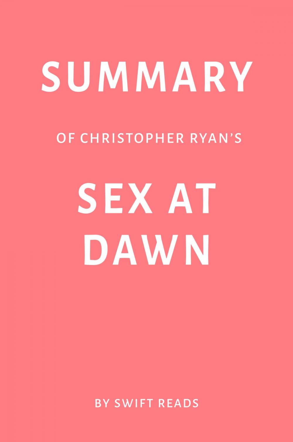 Big bigCover of Summary of Christopher Ryan’s Sex at Dawn by Swift Reads