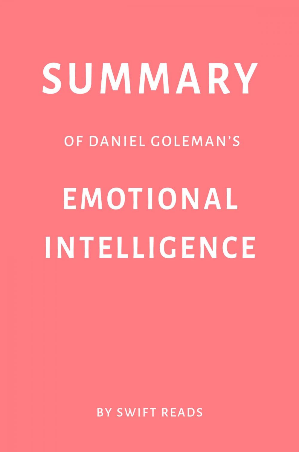 Big bigCover of Summary of Daniel Goleman’s Emotional Intelligence by Swift Reads