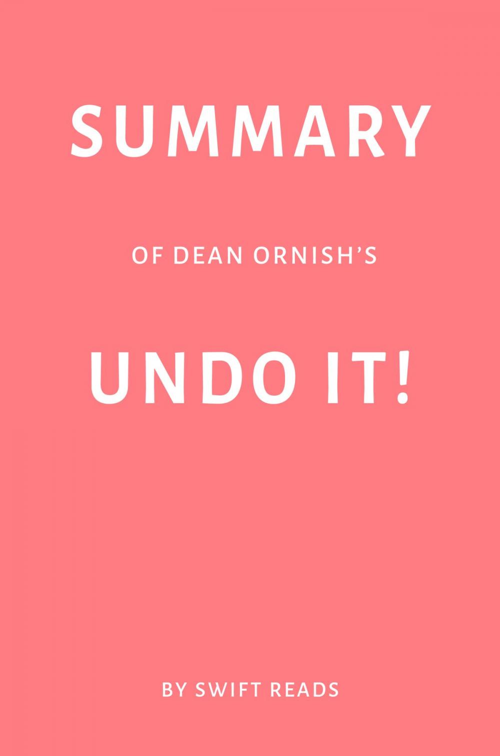Big bigCover of Summary of Dean Ornish’s Undo It! by Swift Reads