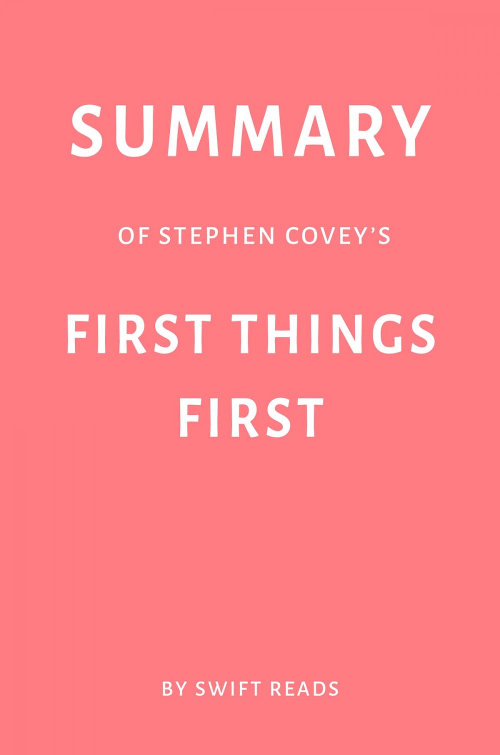 Big bigCover of Summary of Stephen Covey’s First Things First by Swift Reads