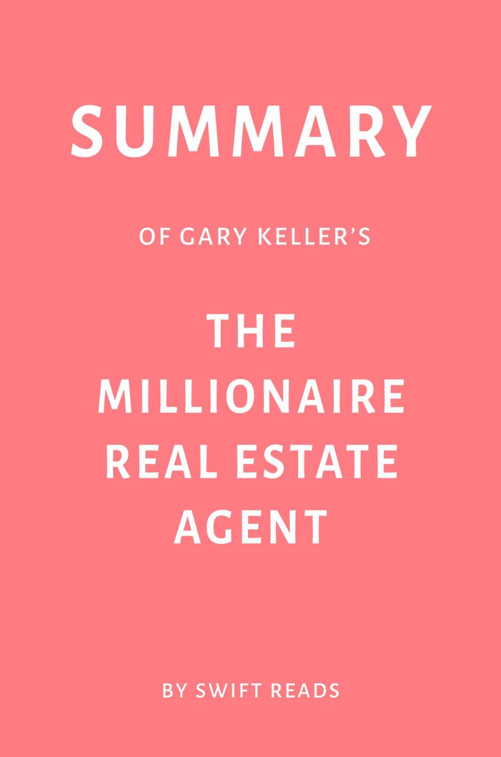 Big bigCover of Summary of Gary Keller’s The Millionaire Real Estate Agent by Swift Reads