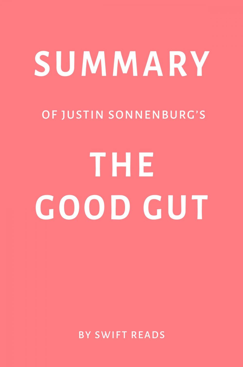 Big bigCover of Summary of Justin Sonnenburg’s The Good Gut by Swift Reads