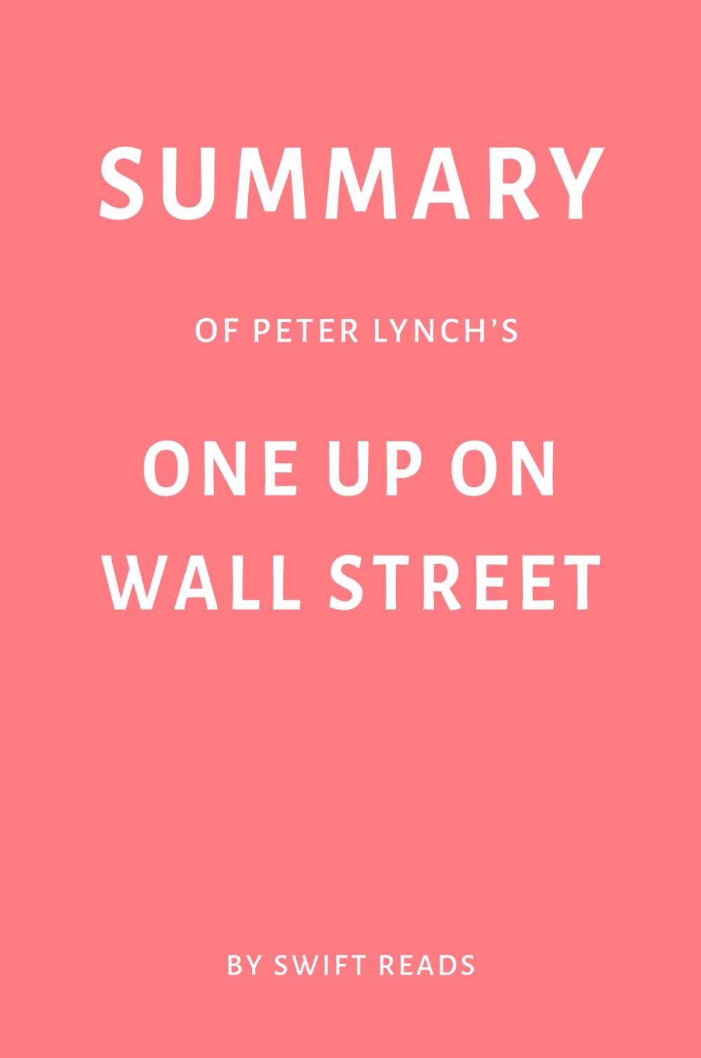 Big bigCover of Summary of Peter Lynch’s One Up on Wall Street by Swift Reads