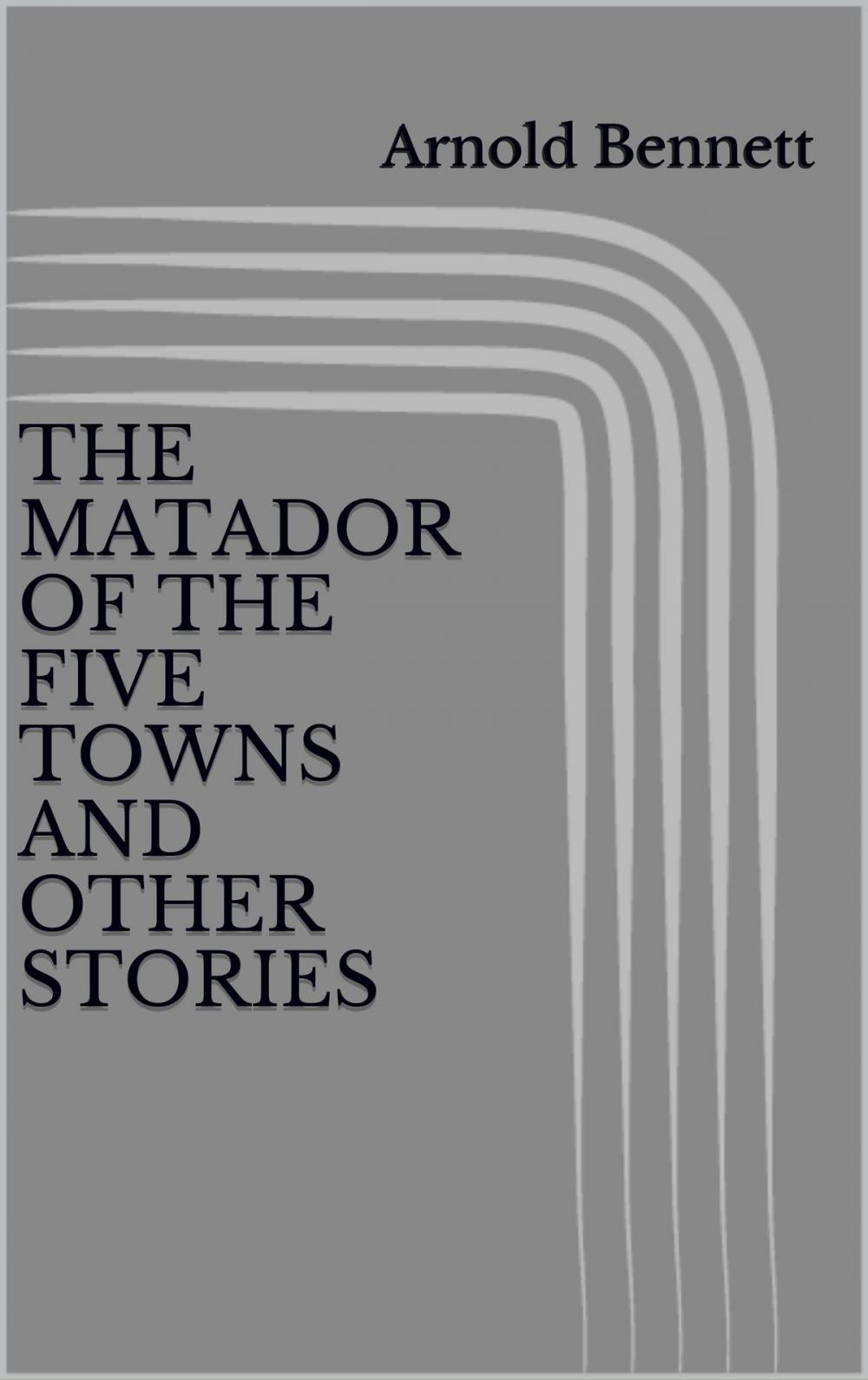 Big bigCover of The Matador of the Five Towns and Other Stories