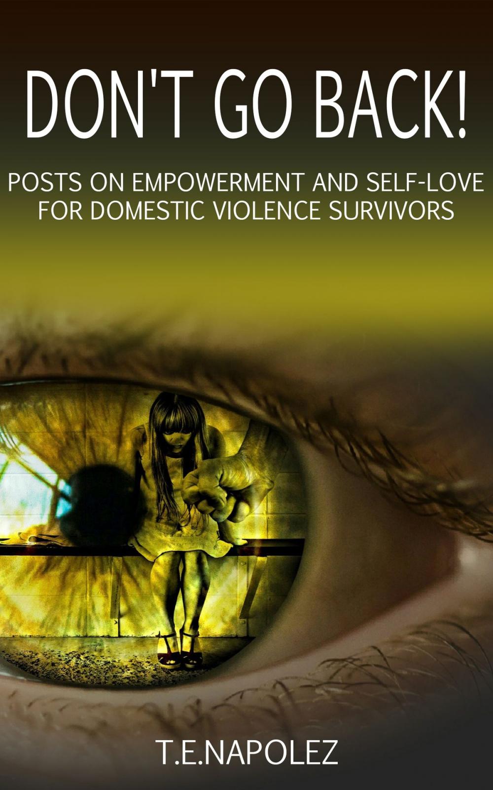 Big bigCover of Don't Go Back! Posts on Empowerment and Self-Love for Domestic Violence Survivors