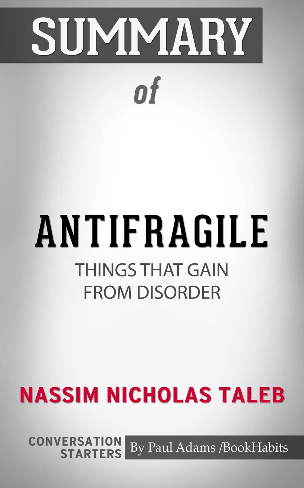 Big bigCover of Summary of Antifragile: Things That Gain from Disorder by Nassim Nicholas Taleb | Conversation Starters
