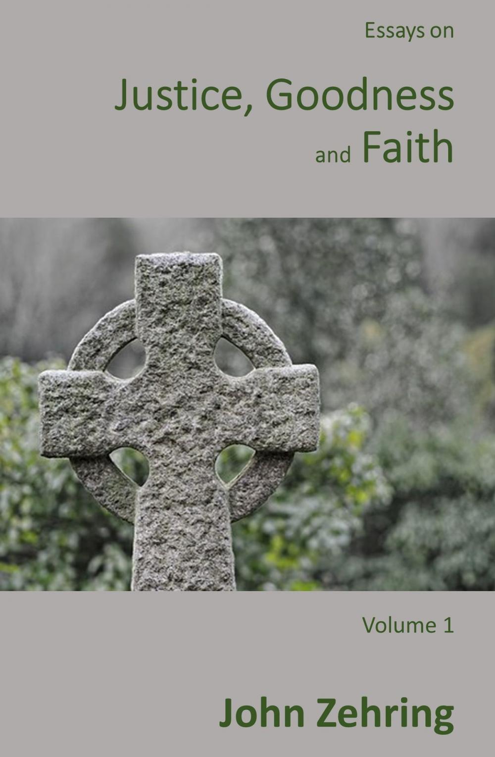 Big bigCover of Essays on Justice, Goodness and Faith: Volume 1