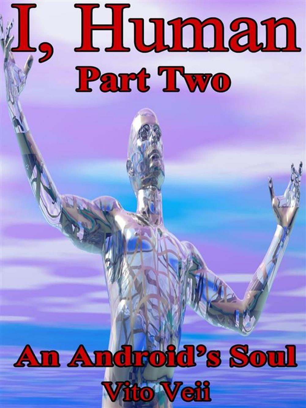 Big bigCover of I, Human Part Two: An Android's Soul