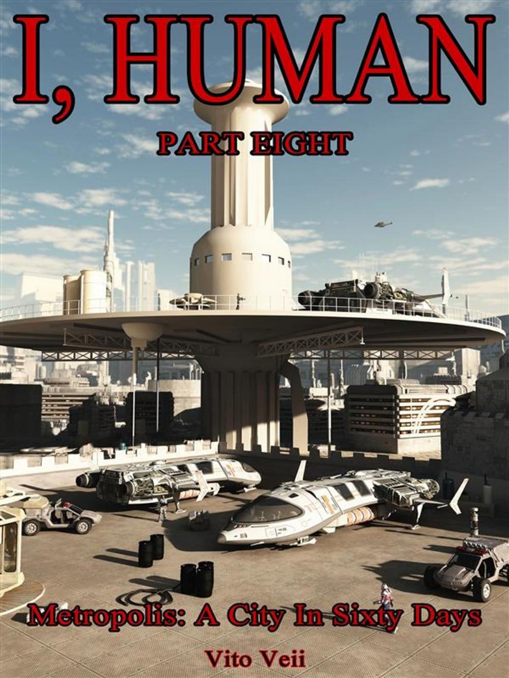 Big bigCover of I Human Part Eight: Metropolis: A City In Sixty Days
