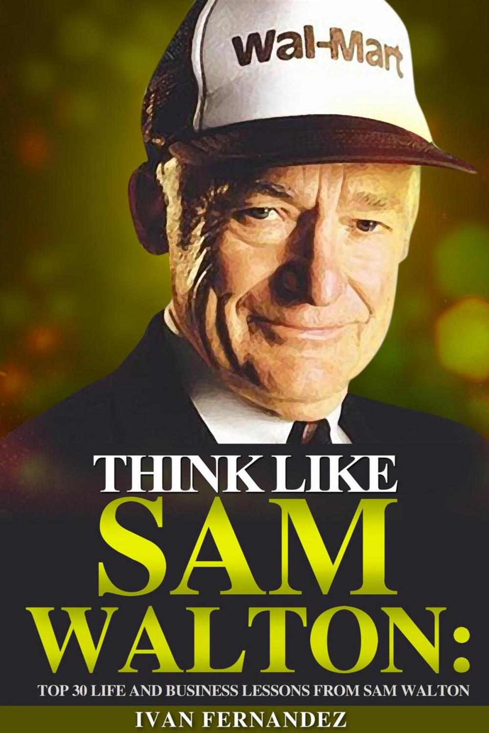 Big bigCover of Think Like Sam Walton: Top 30 Life and Business Lessons from Sam Walton