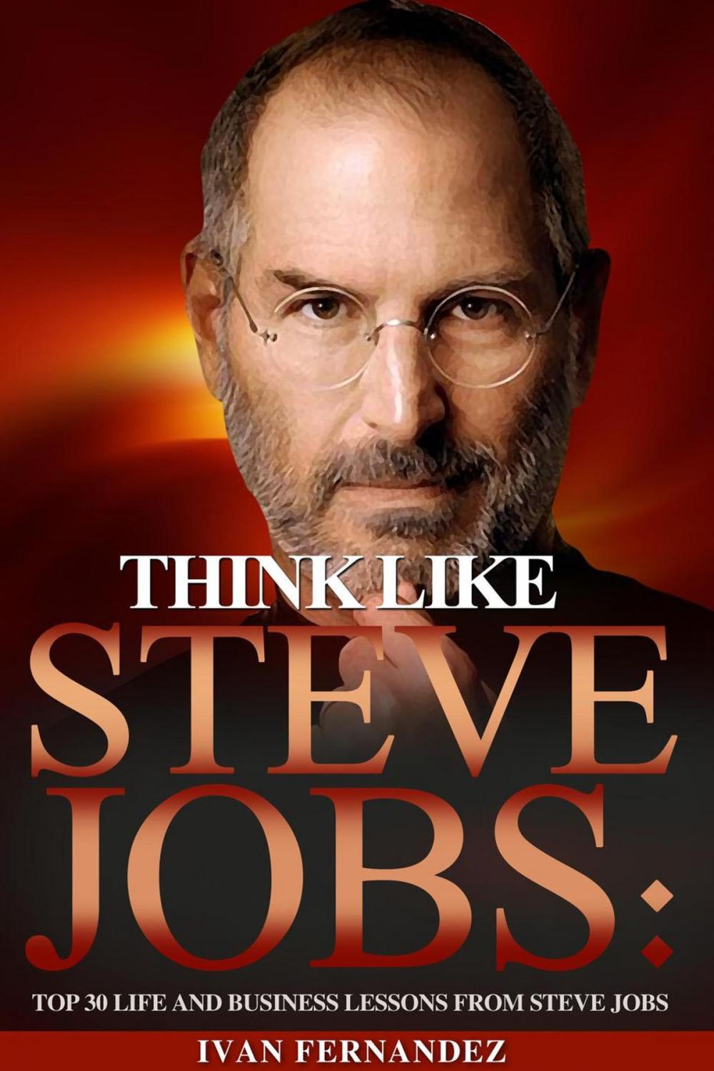 Big bigCover of Think Like Steve Jobs: Top 30 Life and Business Lessons from Steve Jobs