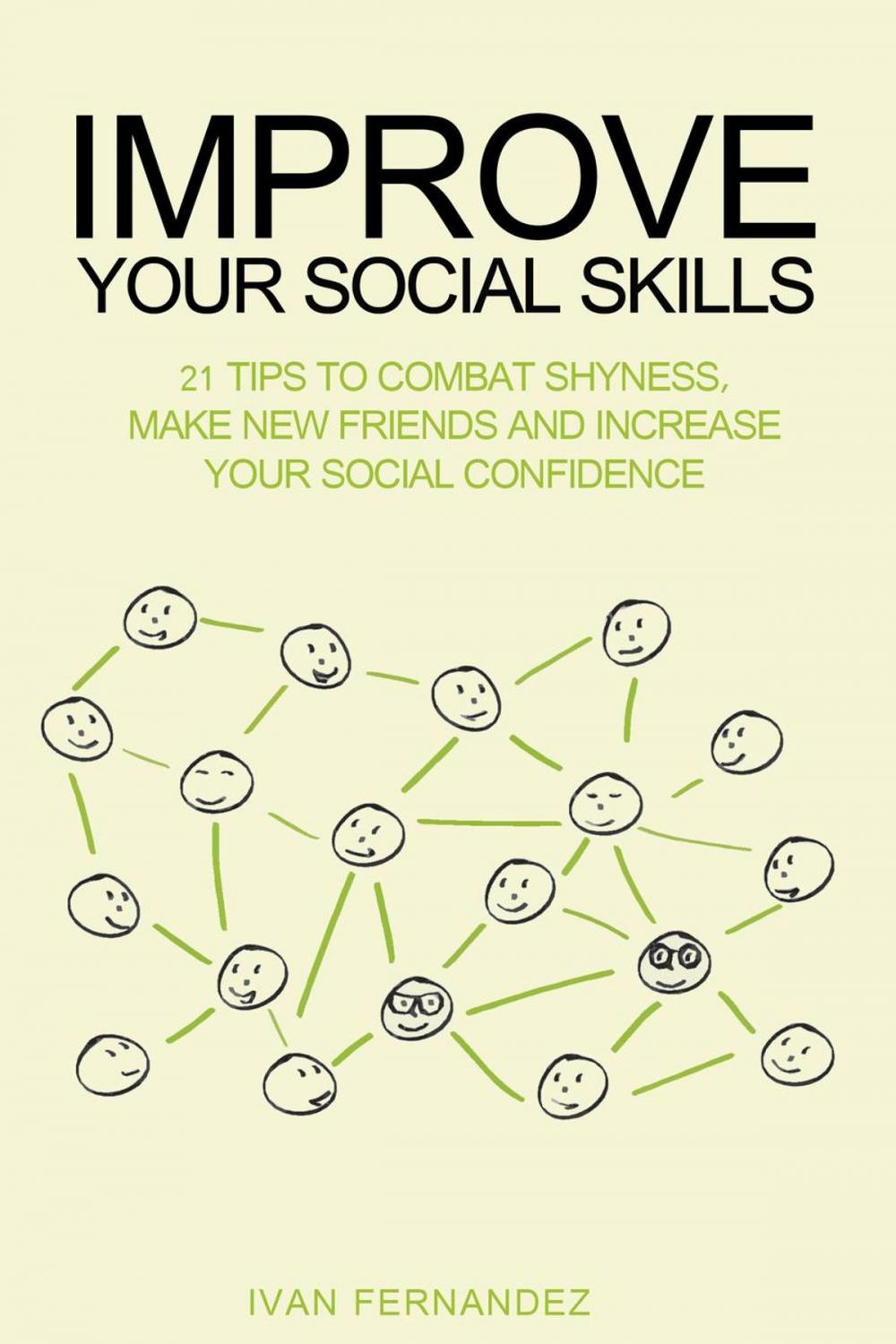 Big bigCover of Improve Your Social Skills: 21 Tips to Combat Shyness, Make New Friends and Increase Your Social Confidence
