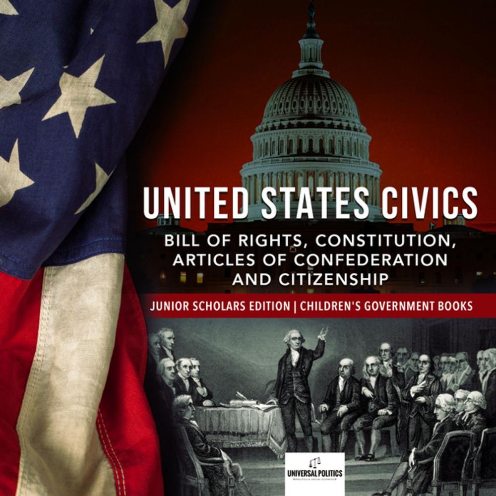 Big bigCover of United States Civics : Bill of Rights, Constitution, Articles of Confederation and Citizenship | Junior Scholars Edition | Children's Government Books