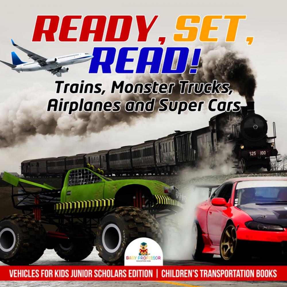 Big bigCover of Ready, Set, Read! Trains, Monster Trucks, Airplanes and Super Cars | Vehicles for Kids Junior Scholars Edition | Children's Transportation Books