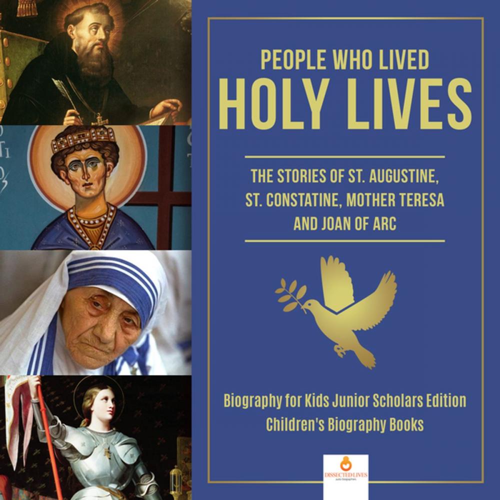 Big bigCover of People Who Lived Holy Lives : The Stories of St. Francis of Assisi, St. Constantine, Mother Teresa and Joan of Arc | Biography for Kids Junior Scholars Edition | Children's Biography Books