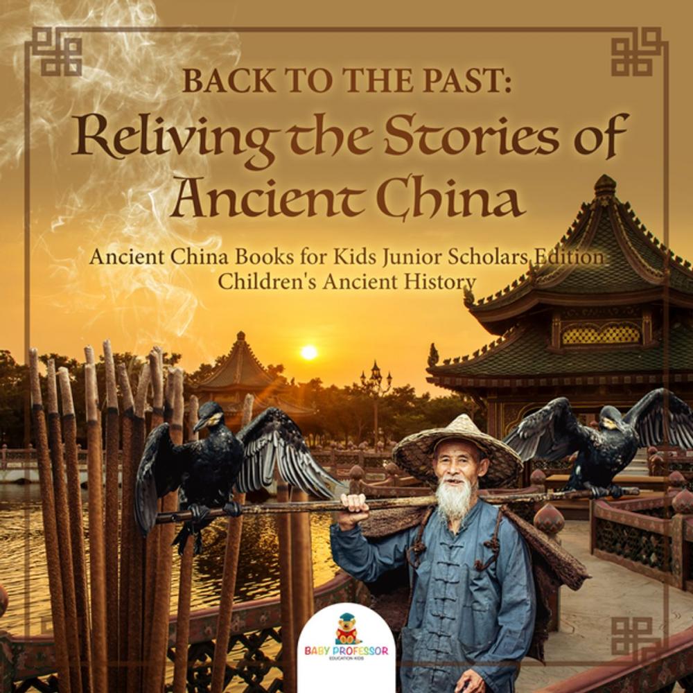 Big bigCover of Back to the Past : Reliving the Stories of Ancient China | Ancient China Books for Kids Junior Scholars Edition | Children's Ancient History