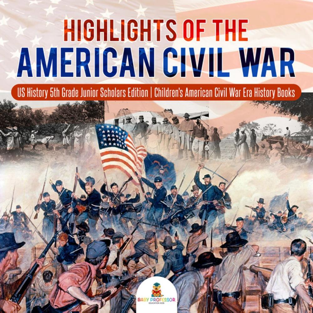 Big bigCover of Highlights of the American Civil War | US History 5th Grade Junior Scholars Edition | Children's American Civil War Era History Books