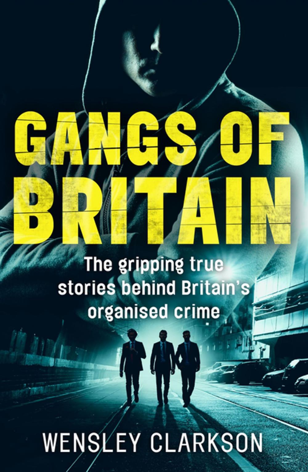 Big bigCover of Gangs of Britain - The Gripping True Stories Behind Britain's Organised Crime