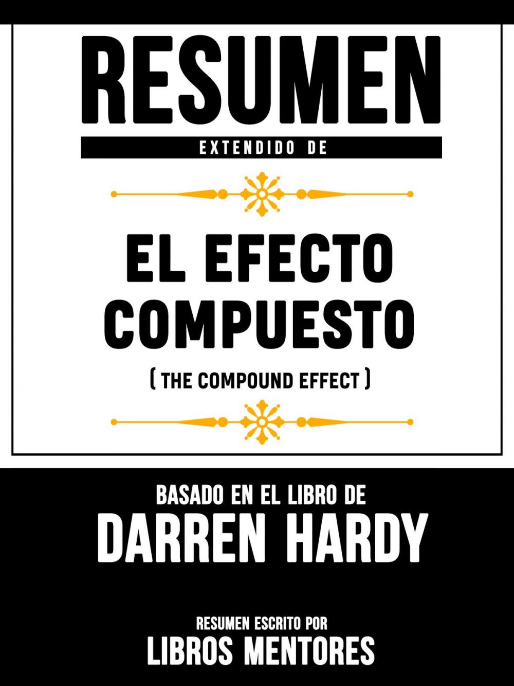 Big bigCover of Resumen Extendido De El Efecto Compuesto (The Compund Effect) – Basado En El Libro De Darren Hardy