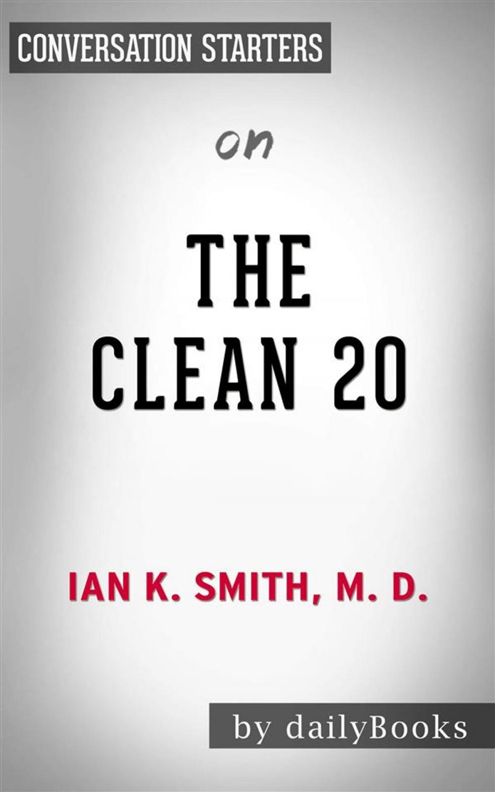 Big bigCover of The Clean 20: by Ian Smith | Conversation Starters