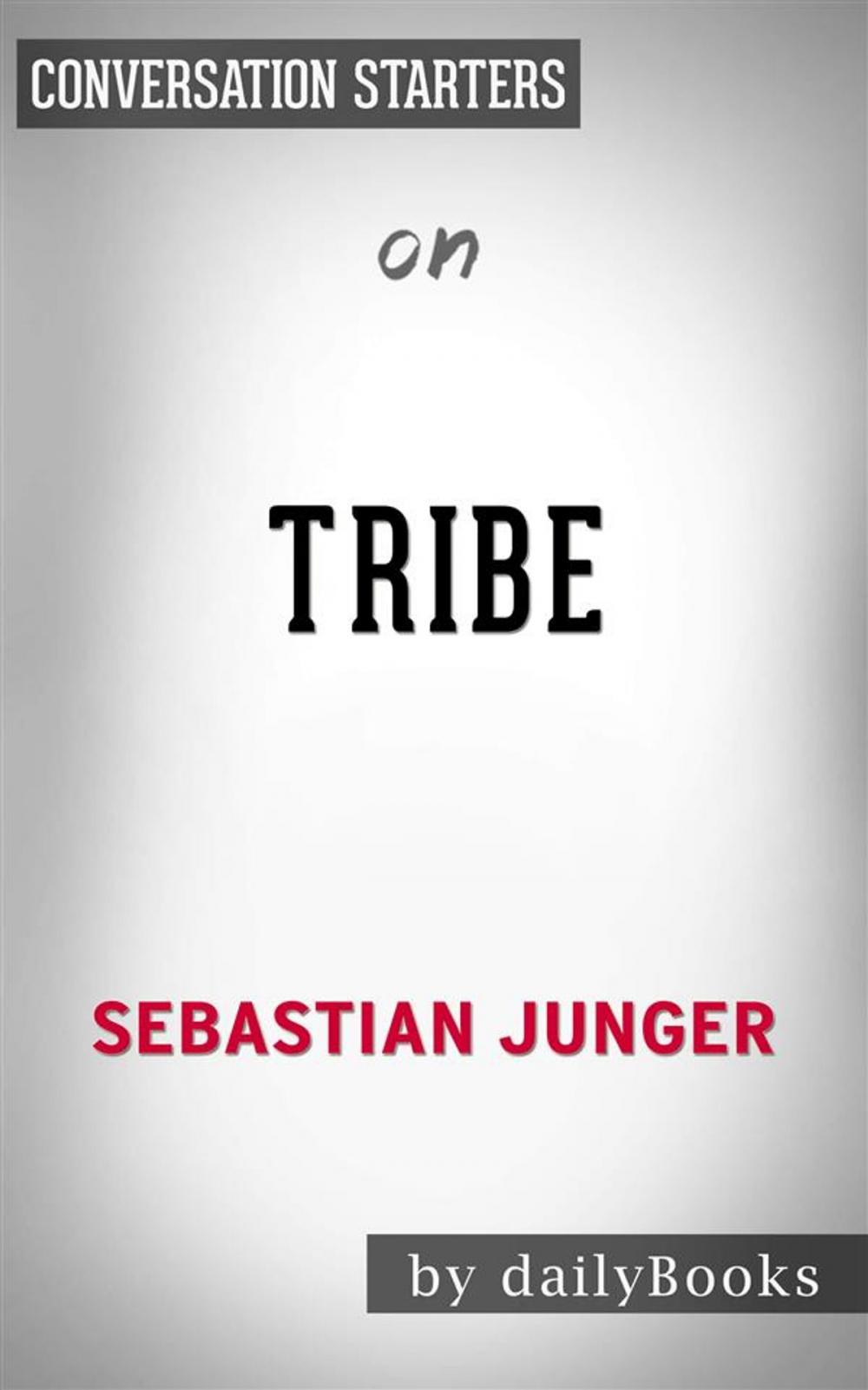 Big bigCover of Tribe: On Homecoming and Belonging by Sebastian Junger | Conversation Starters