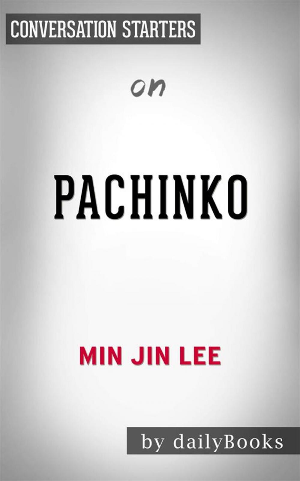 Big bigCover of Pachinko: by Min Jin Lee | Conversation Starters