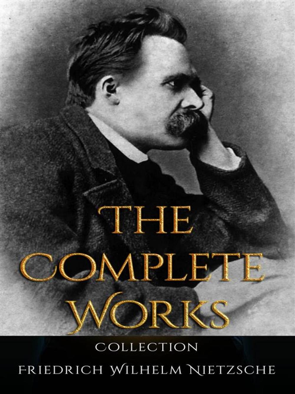 Big bigCover of Friedrich Wilhelm Nietzsche: The Complete Works