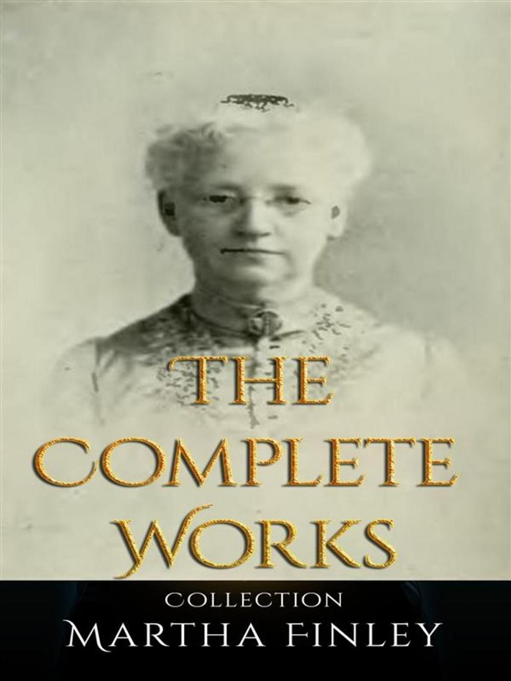 Big bigCover of Martha Finley: The Complete Works