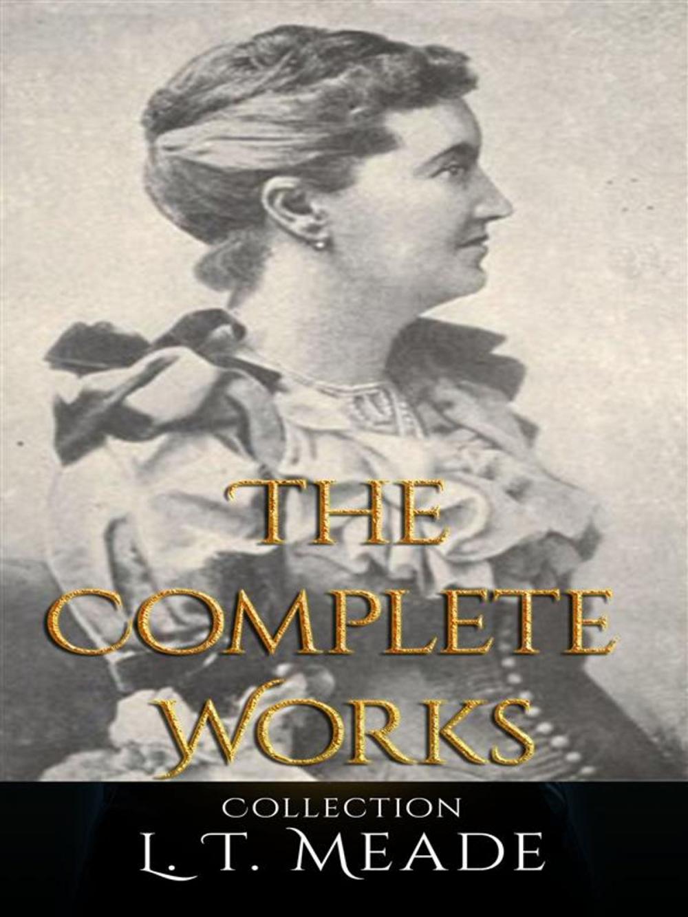 Big bigCover of L. T. Meade: The Complete Works