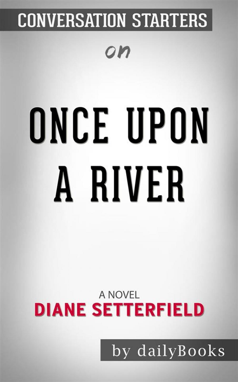 Big bigCover of Once Upon a River: A Novel by Diane Setterfield | Conversation Starters