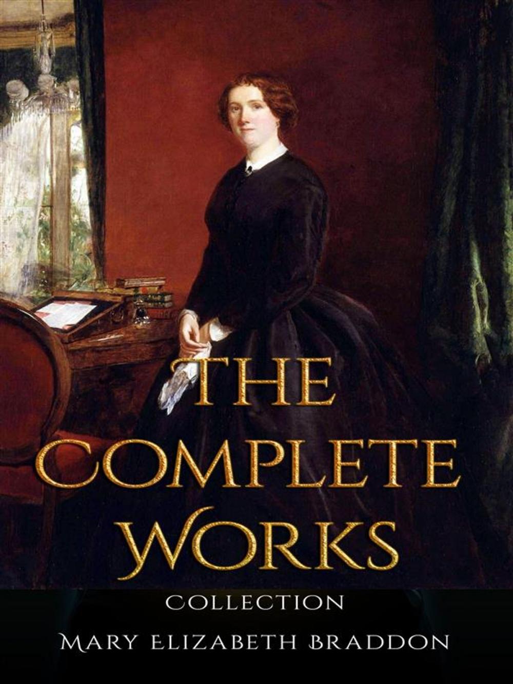 Big bigCover of Mary Elizabeth Braddon: The Complete Works