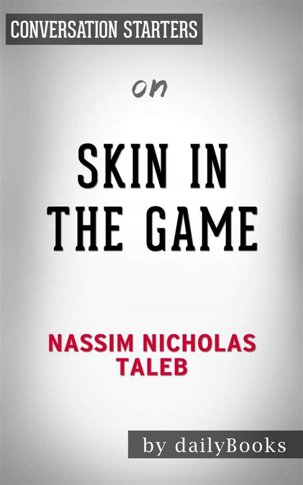 Big bigCover of Skin in the Game: Hidden Asymmetries in Daily Life by Nassim Taleb | Conversation Starters