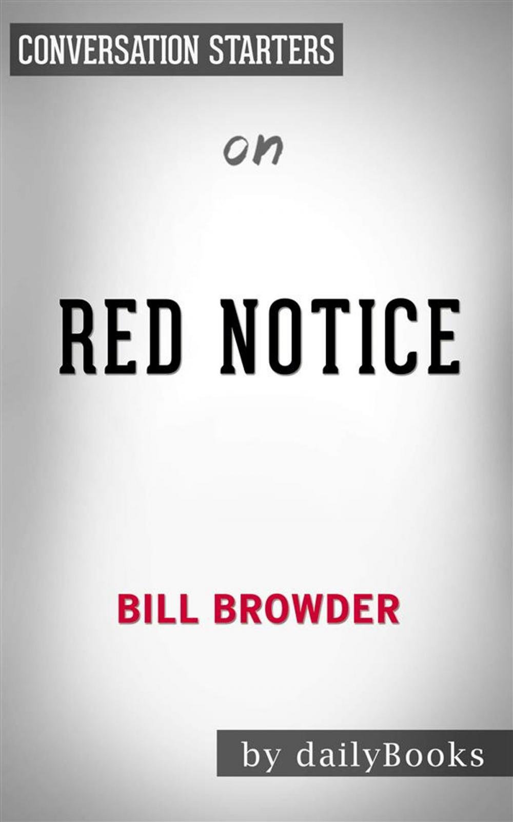 Big bigCover of Red Notice: A True Story of High Finance, Murder, and One Man's Fight for Justice​​​​​​​ by Bill Browder | Conversation Starters