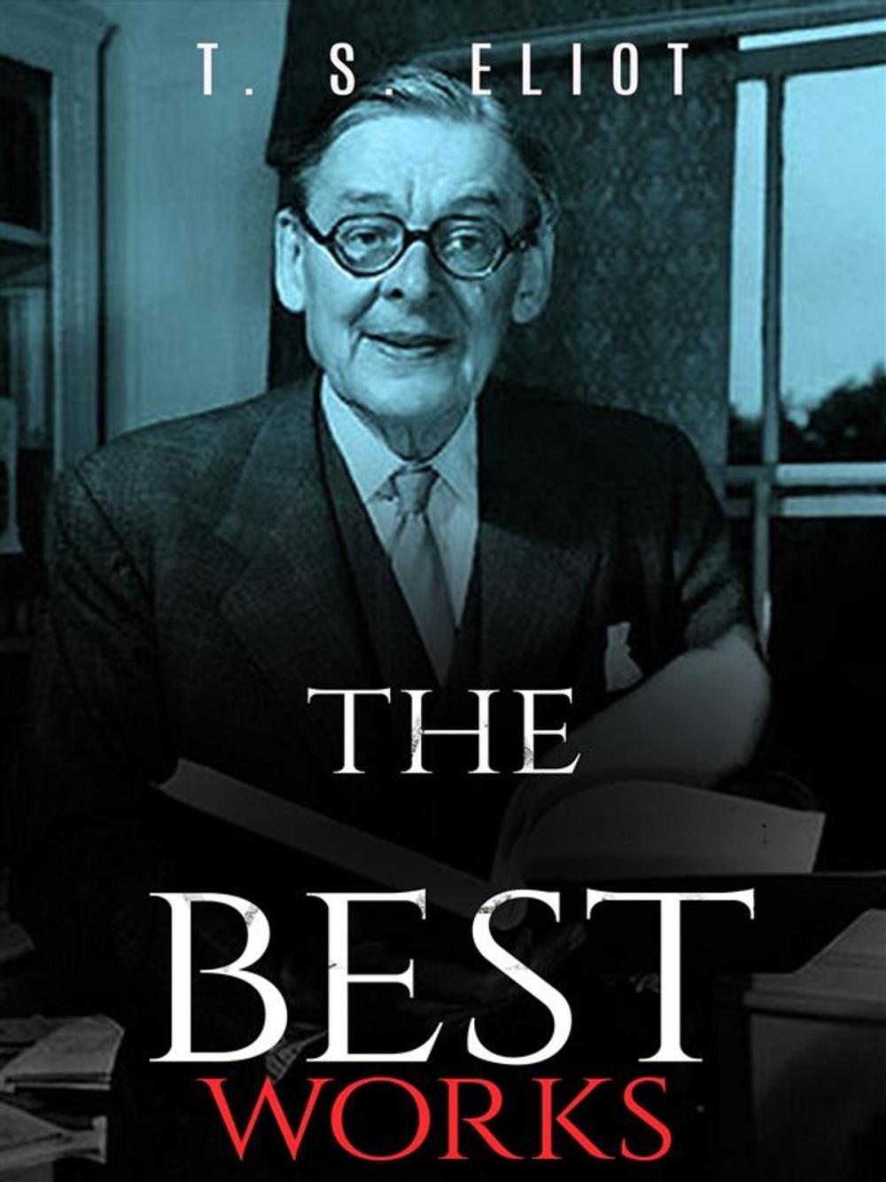 Big bigCover of T. S. Eliot: The Best Works