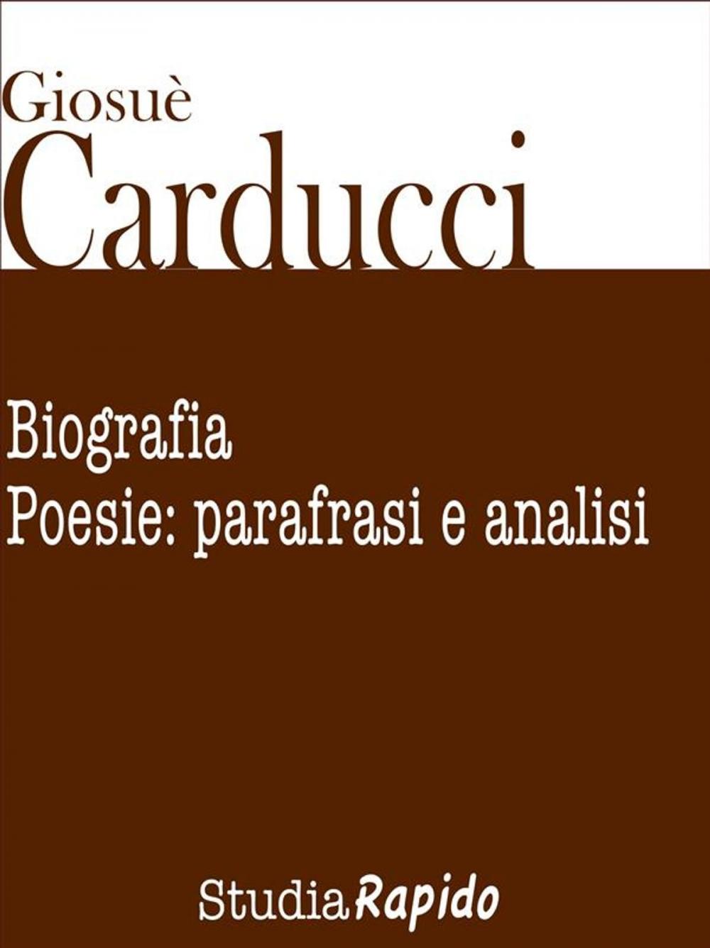 Big bigCover of Giosuè Carducci. Biografia e poesie: parafrasi e analisi