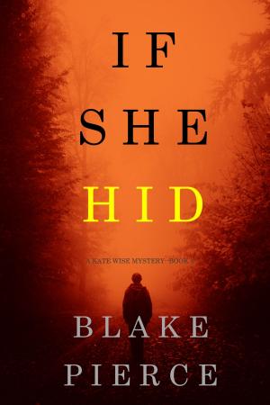 Book cover of If She Hid (A Kate Wise Mystery—Book 4)