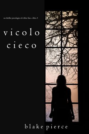 Cover of the book Vicolo Cieco (Un Thriller Psicologico di Chloe Fine—Libro 3) by Blake Pierce